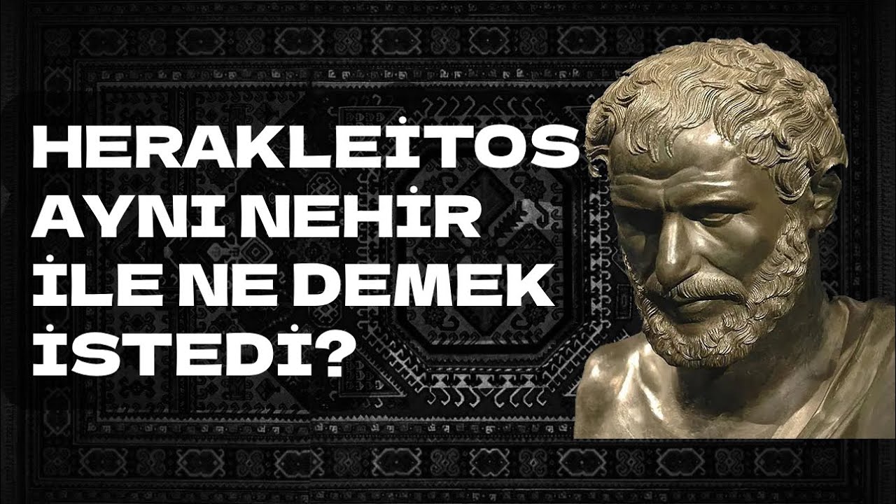 "Aynı Nehirde İki Kez Yıkanılmaz" Diyerek Ne Demek İstiyor - Herakleitos Kimdir?