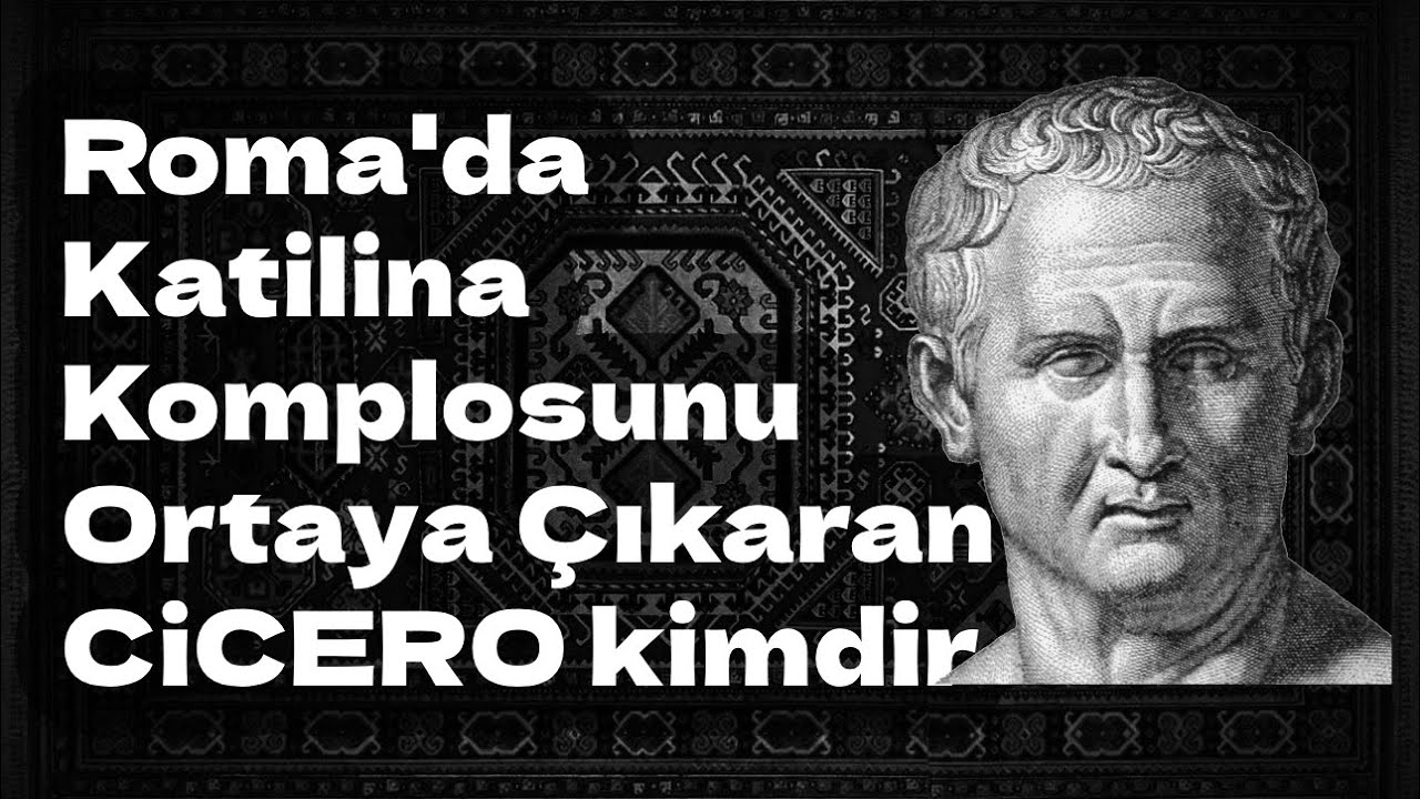 Roma'da Katilina Komplosunu Ortaya Çıkaran - Cicero kimdir